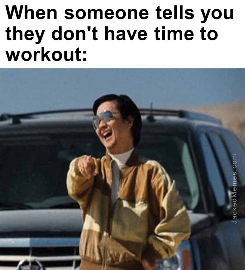 When someone tells you they don't have time to workout