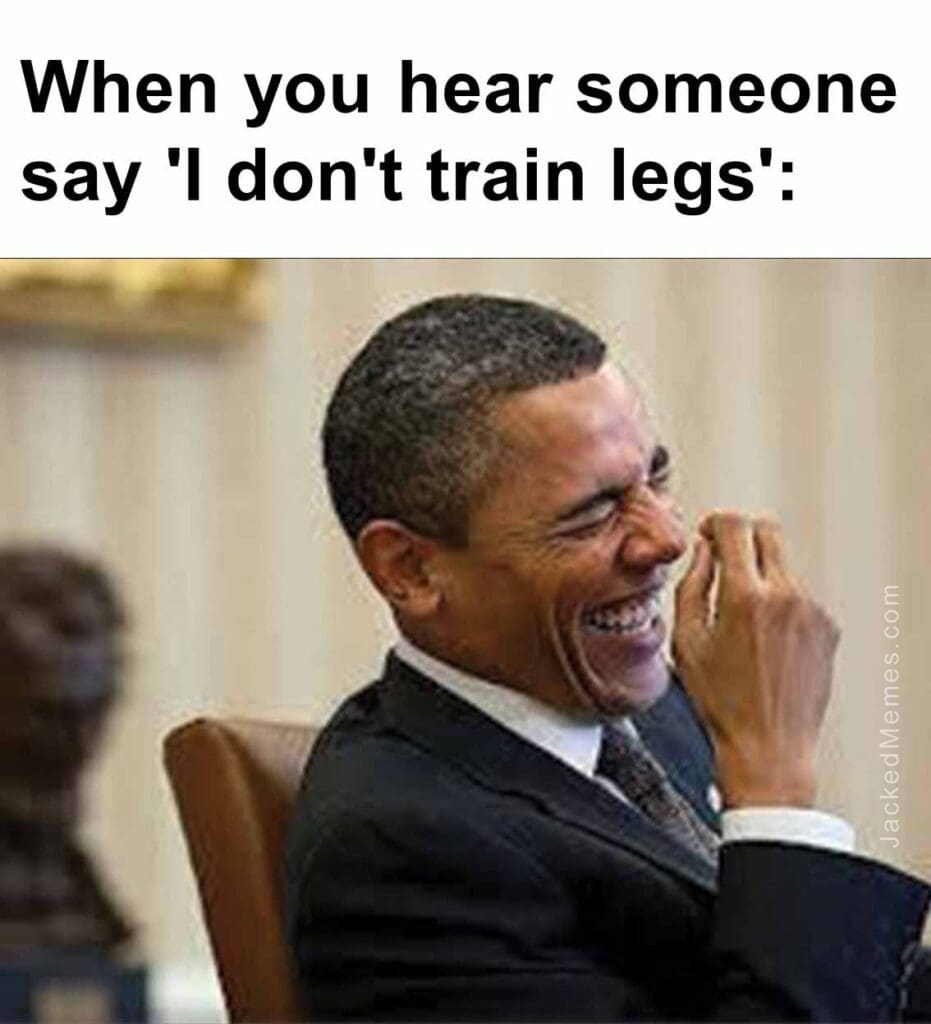 When you hear someone say 'i don't train legs'