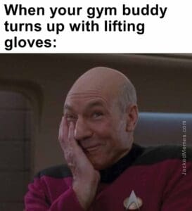 When your gym buddy turns up with lifting gloves