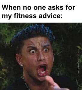 When no one asks for my fitness advice