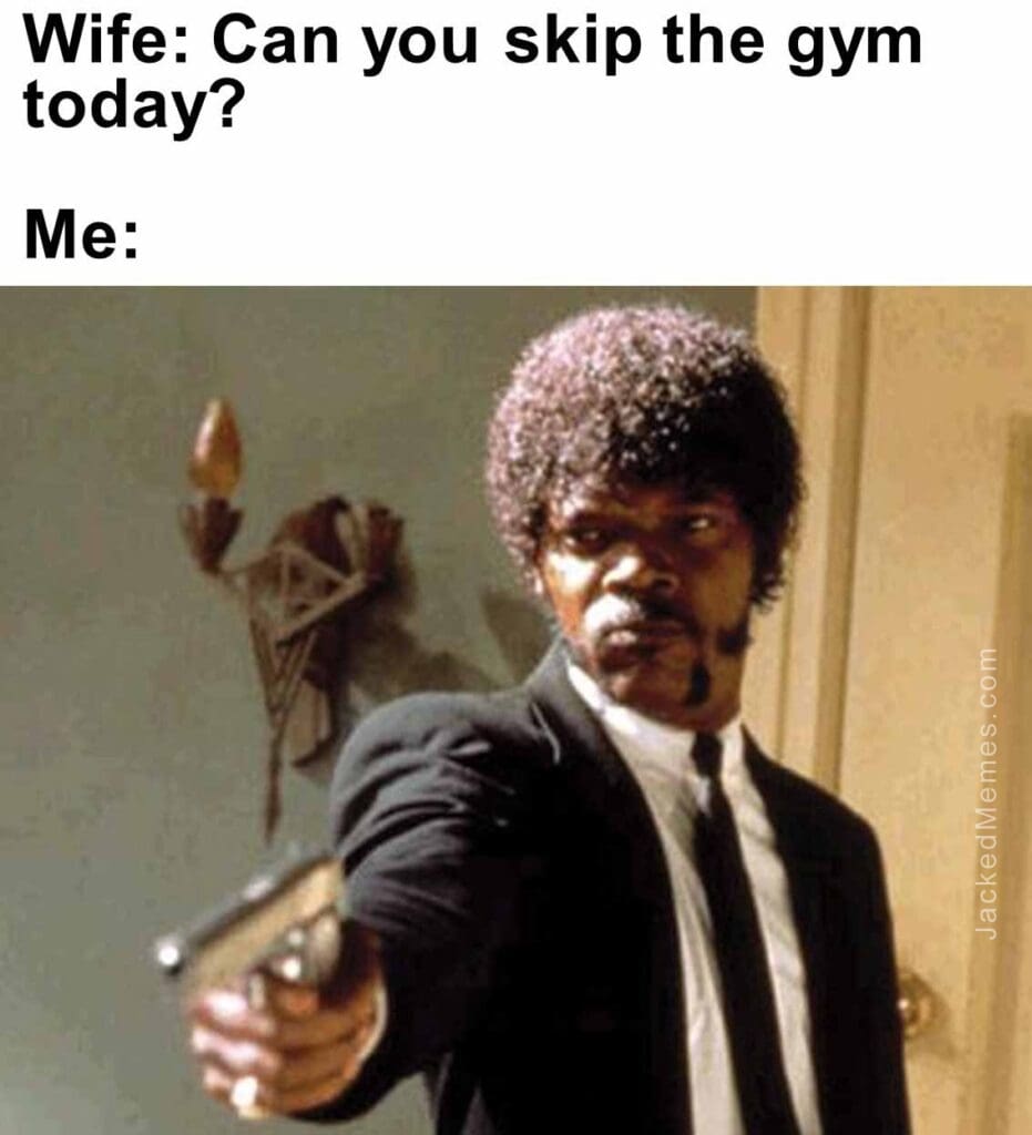 Wife can you skip the gym today  me