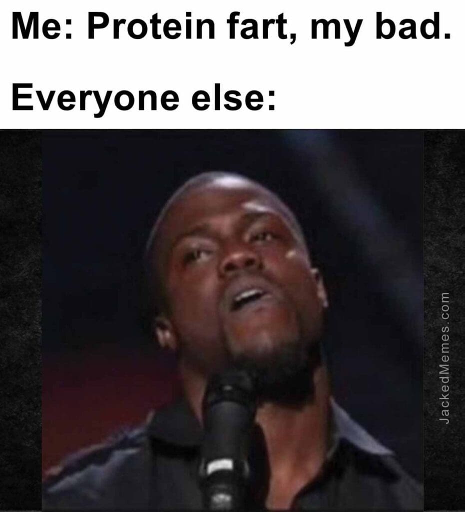 Me protein fart, my bad.  everyone else