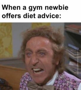 When a gym newbie offers diet advice