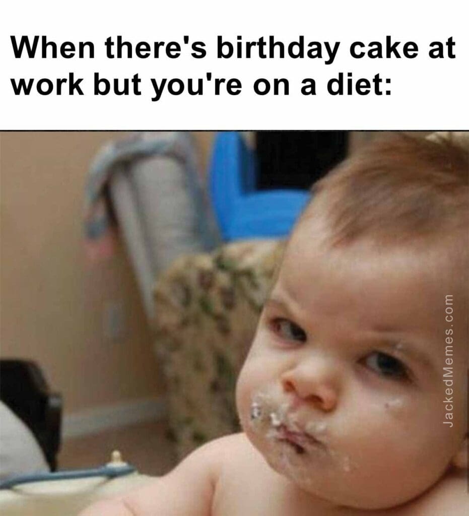 When there's birthday cake at work but you're on a diet