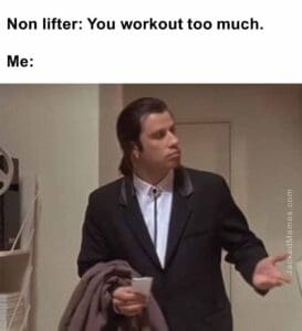 Non lifter you workout too much.  me