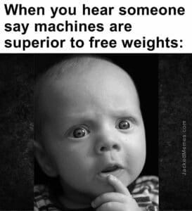 When you hear someone say machines are superior to free weights