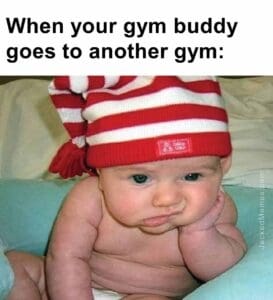 When your gym buddy goes to another gym