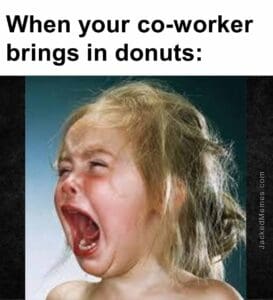 When your coworker brings in donuts