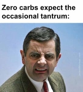 Zero carbs expect the occasional tantrum