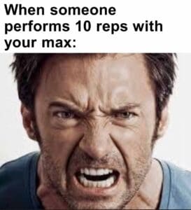 When someone performs 10 reps with your max