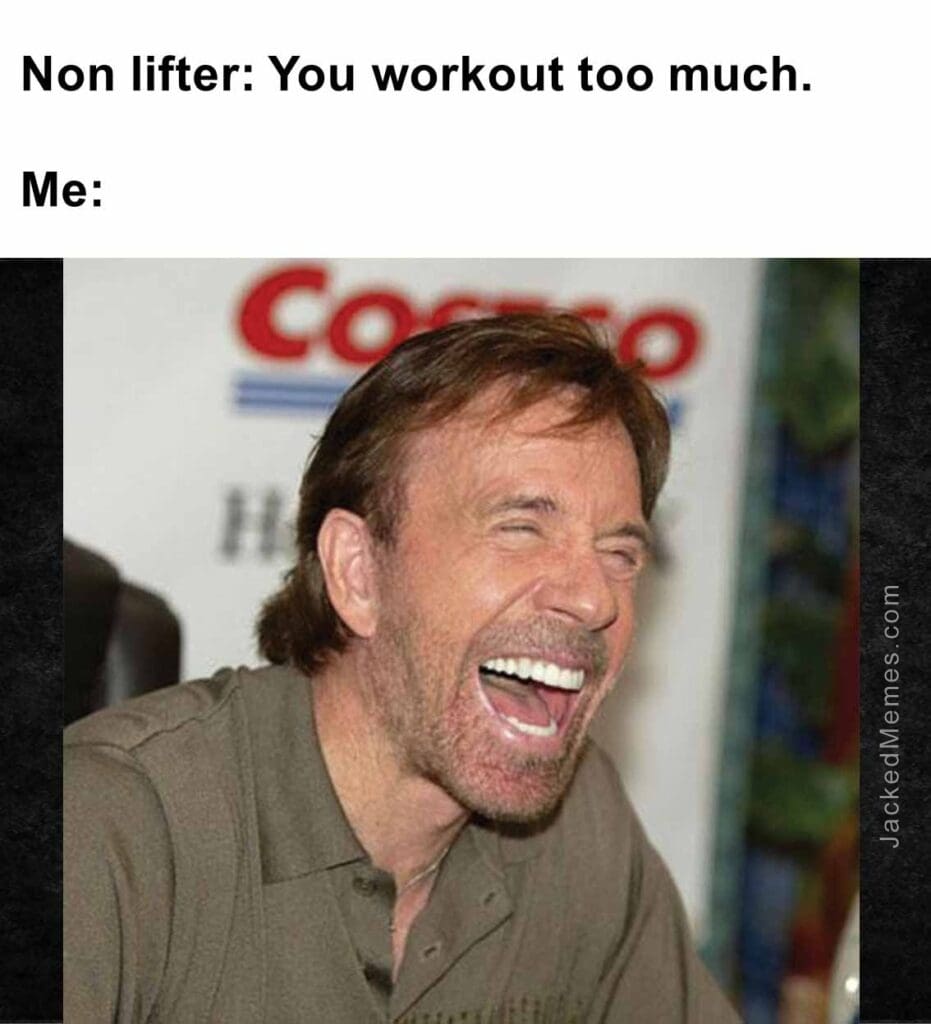 Non lifter you workout too much.  me