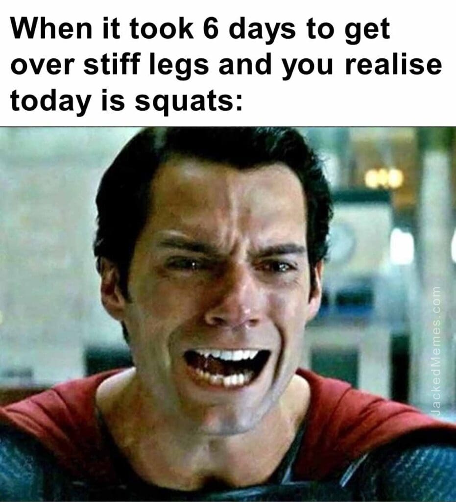 When it took 6 days to get over stiff legs and you realise today is squats