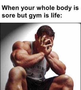 When your whole body is sore but gym is life