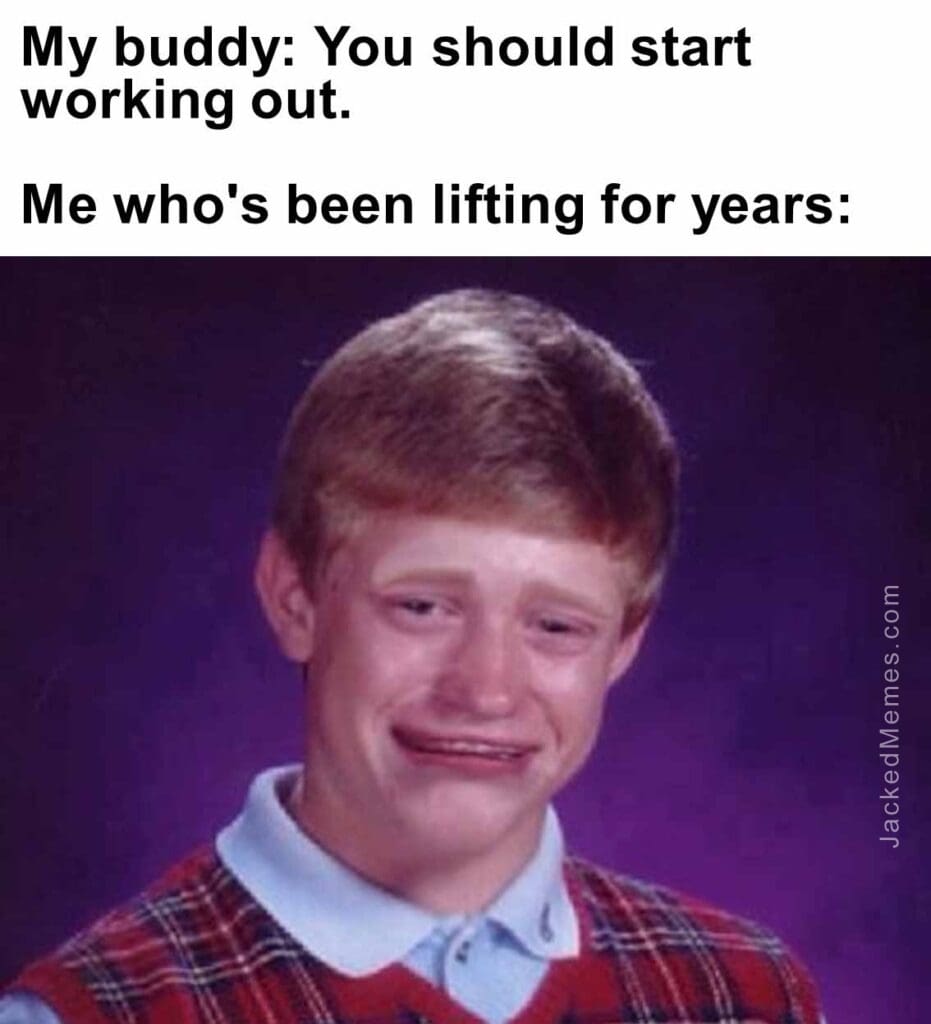 My buddy you should start working out.  me who's been lifting for years