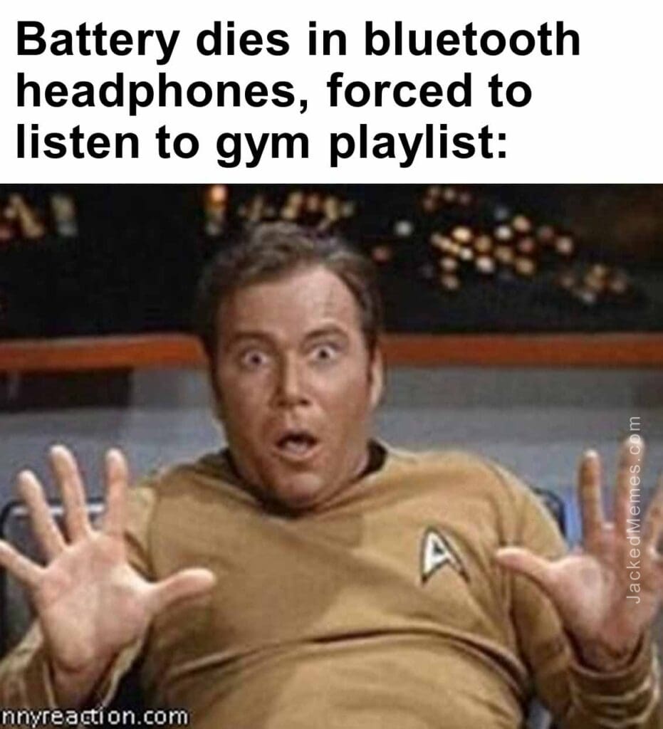 Battery dies in bluetooth headphones, forced to listen to gym playlist