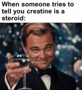 When someone tries to tell you creatine is a steroid