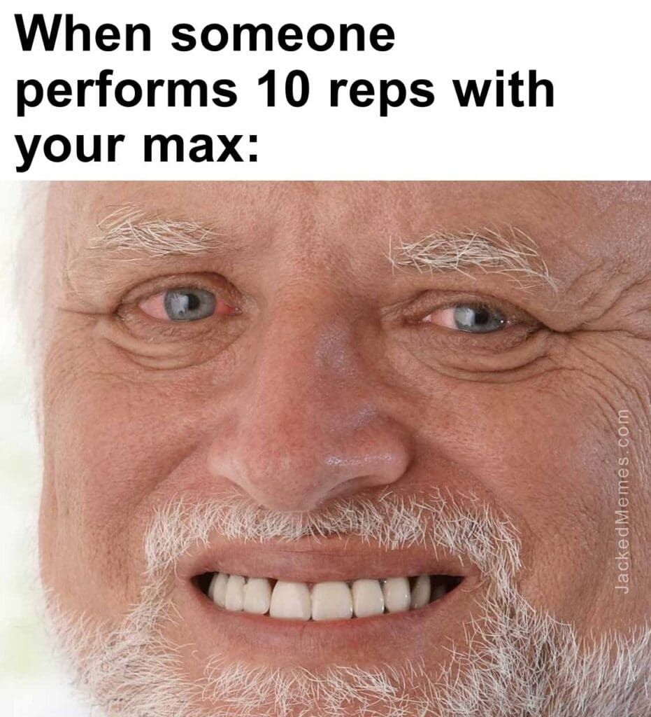 When someone performs 10 reps with your max