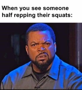 When you see someone half repping their squats