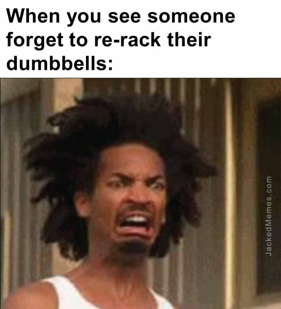 When you see someone forget to rerack their dumbbells