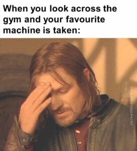 When you look across the gym and your favourite machine is taken