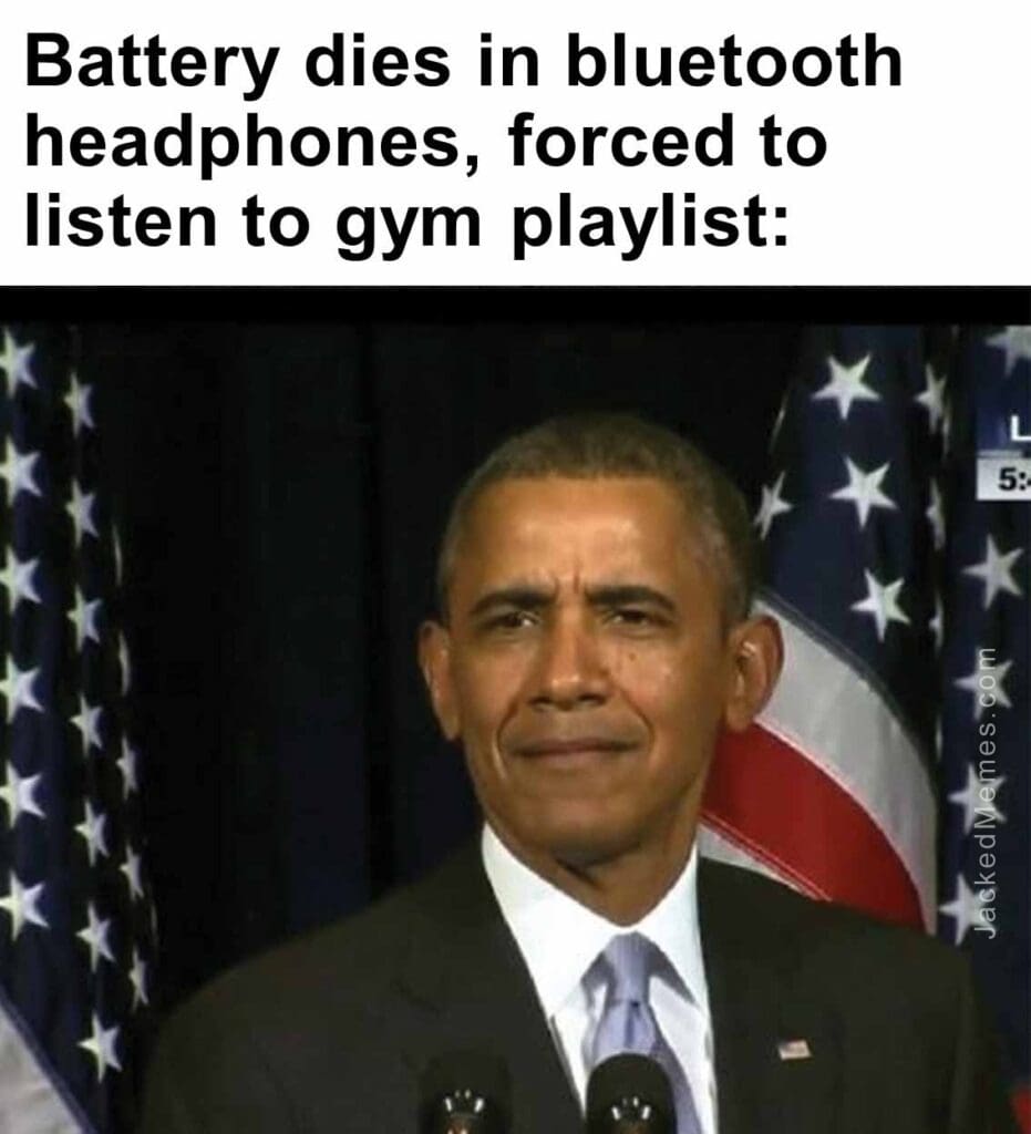 Battery dies in bluetooth headphones, forced to listen to gym playlist