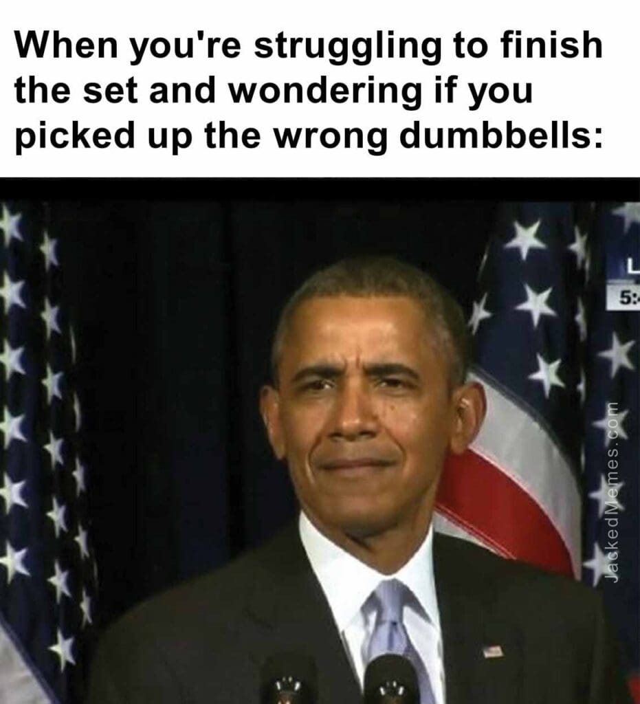 When you're struggling to finish the set and wondering if you picked up the wrong dumbbells