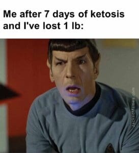 Me after 7 days of ketosis and i've lost 1 lb