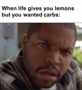 When life gives you lemons but you wanted carbs