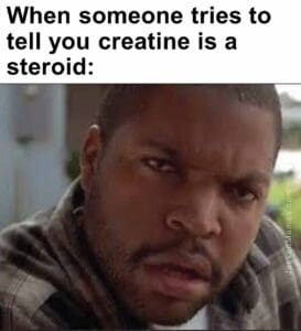 When someone tries to tell you creatine is a steroid