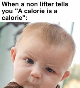 When a non lifter tells you a calorie is a calorie