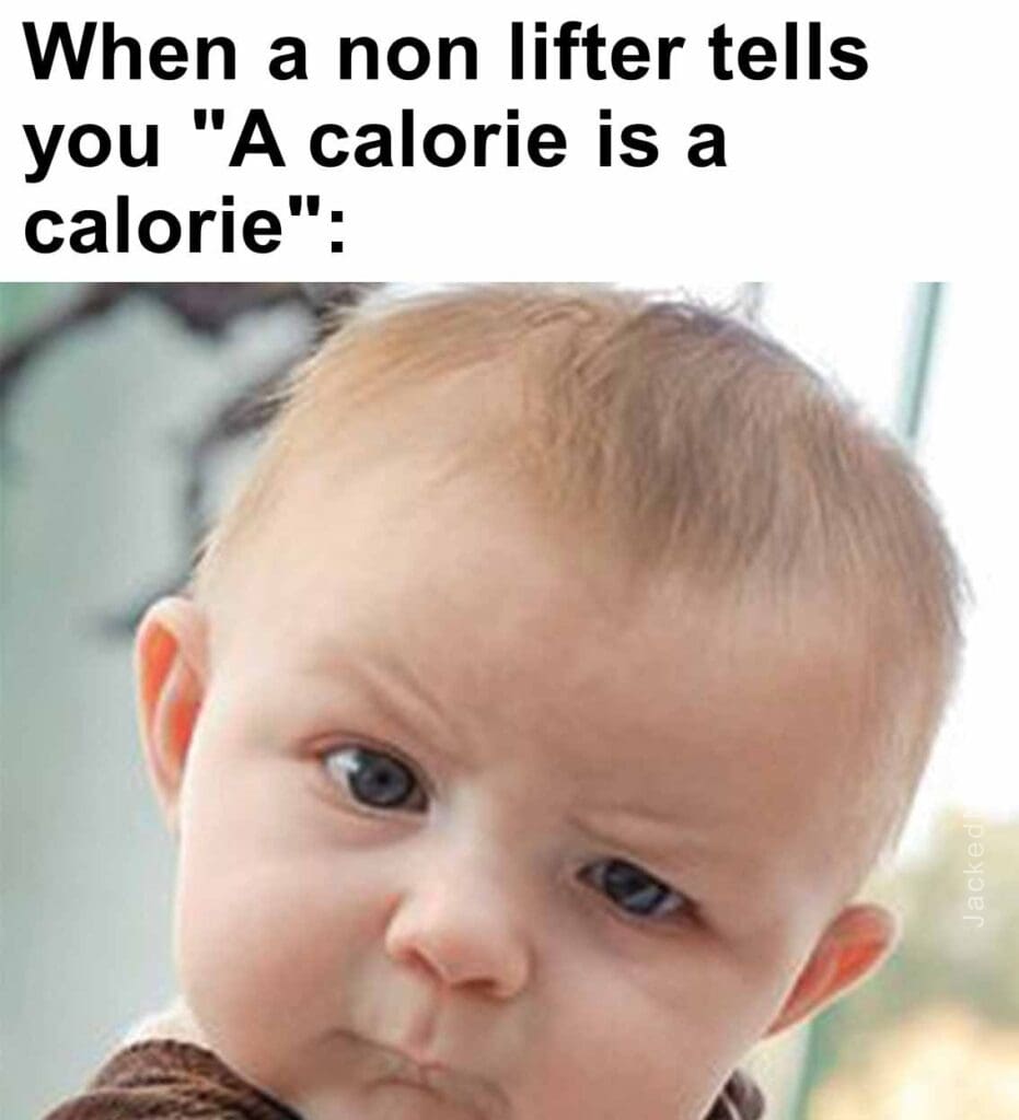 When a non lifter tells you a calorie is a calorie