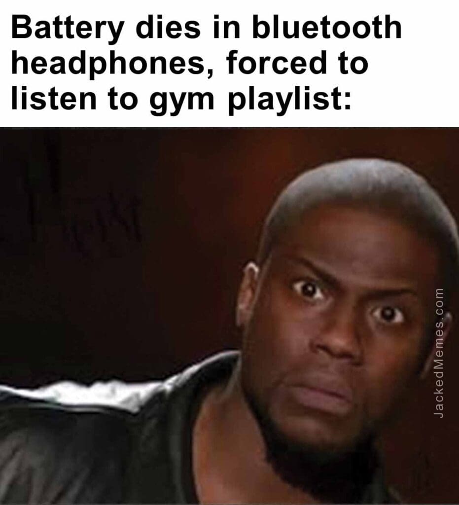 Battery dies in bluetooth headphones, forced to listen to gym playlist