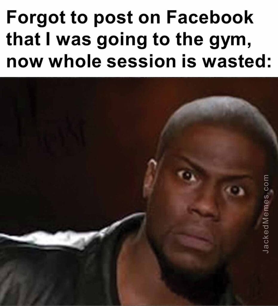 Forgot to post on facebook that i was going to the gym, now whole session is wasted