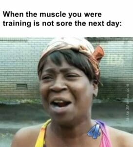 When the muscle you were training is not sore the next day