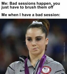 Me bad sessions happen