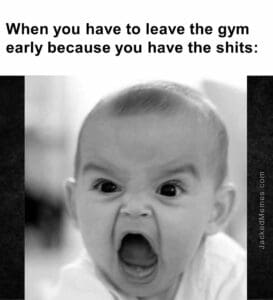 When you have to leave the gym early because you have the shits