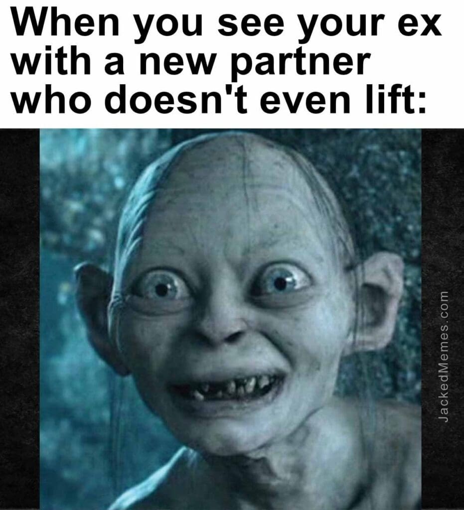 When you see your ex with a new partner who doesn't even lift