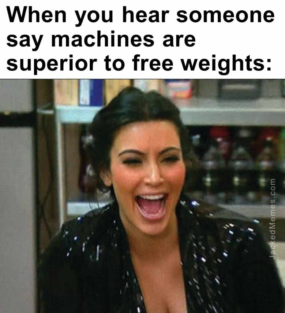 When you hear someone say machines are superior to free weights