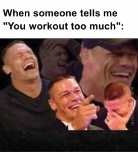 When someone tells me you workout too much