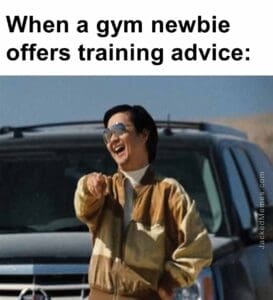 When a gym newbie offers training advice