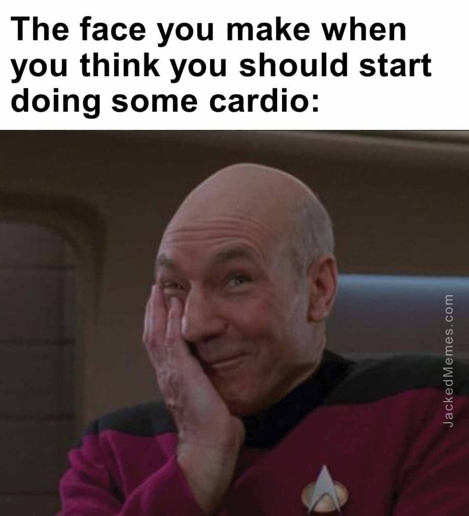 The face you make when you think you should start doing some cardio