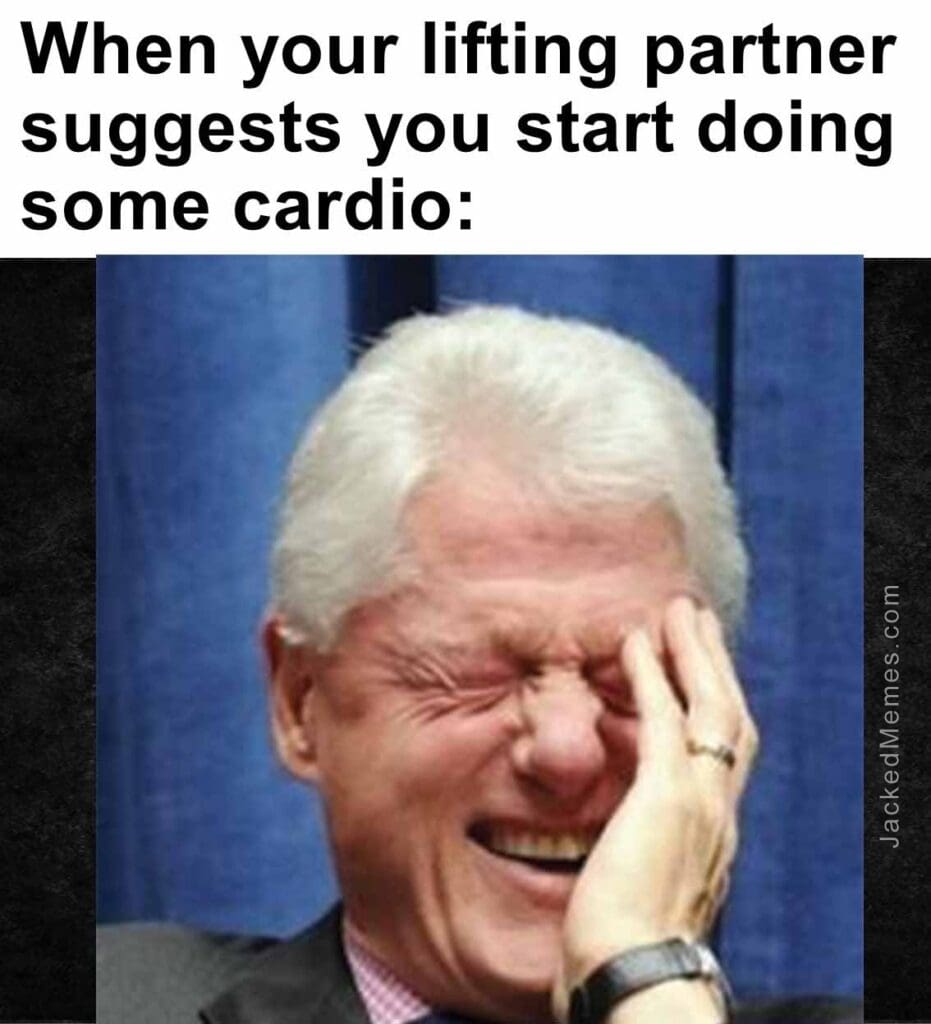 When your lifting partner suggests you start doing some cardio