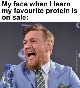 My face when i learn my favourite protein is on sale