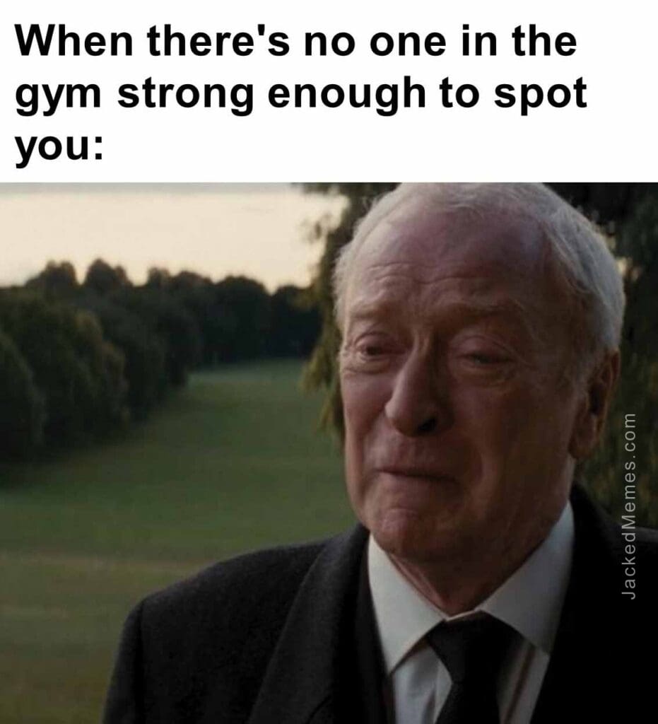 When there's no one in the gym strong enough to spot you