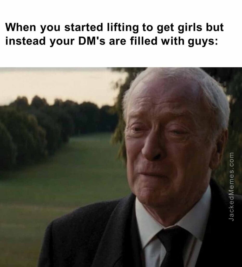 When you started lifting to get girls but instead your dm's are filled with guys