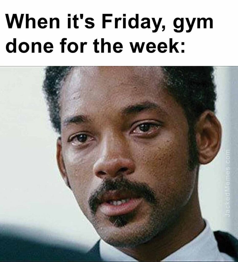 When it's friday, gym done for the week