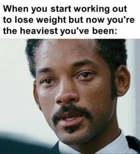 When you start working out to lose weight but now you're the heaviest you've been