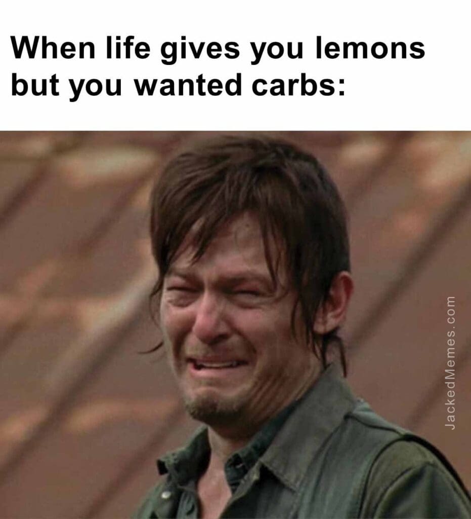 When life gives you lemons but you wanted carbs