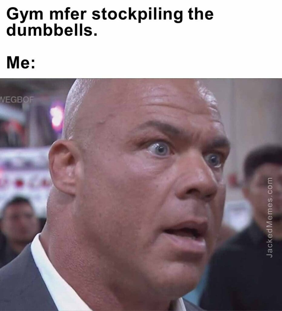 Gym mfer stockpiling the dumbbells.  me