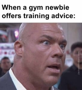 When a gym newbie offers training advice